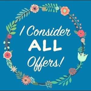 I Consider ALL Offers!